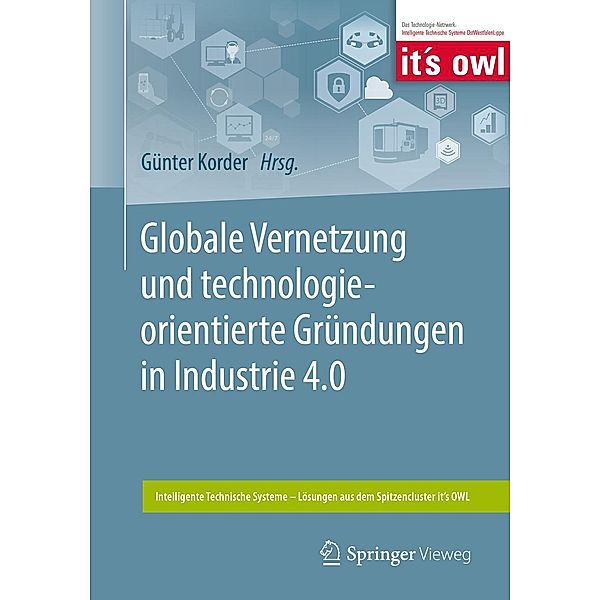 Globale Vernetzung und technologieorientierte Gründungen in Industrie 4.0 / Intelligente Technische Systeme - Lösungen aus dem Spitzencluster it's OWL