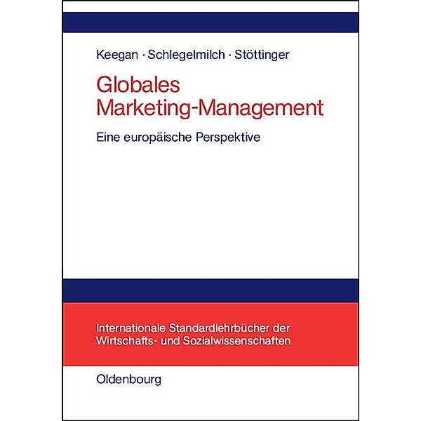 Globales Marketing-Management / Internationale Standardlehrbücher der Wirtschafts- und Sozialwissenschaften, Warren J. Keegan, Bodo Schlegelmilch, Barbara Stöttinger