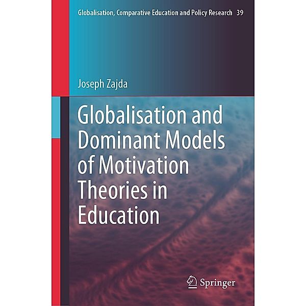 Globalisation and Dominant Models of Motivation Theories in Education / Globalisation, Comparative Education and Policy Research Bd.39, Joseph Zajda