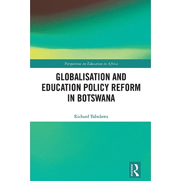 Globalisation and Education Policy Reform in Botswana, Richard Tabulawa