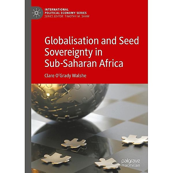 Globalisation and Seed Sovereignty in Sub-Saharan Africa / International Political Economy Series, Clare O'Grady Walshe