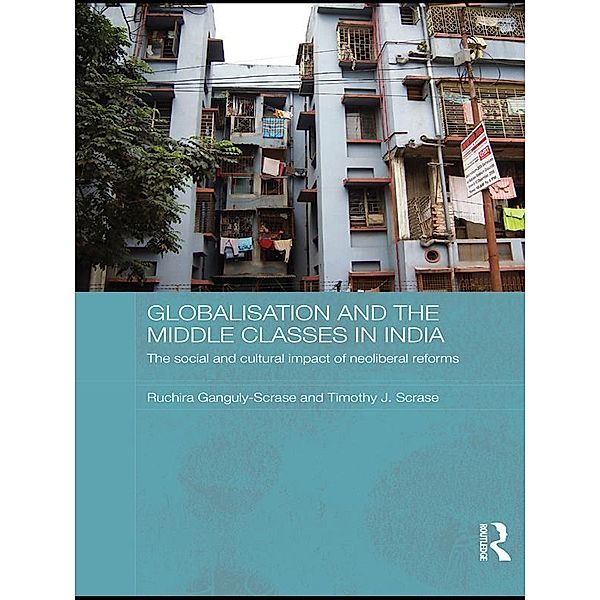 Globalisation and the Middle Classes in India, Ruchira Ganguly-Scrase, Timothy J. Scrase