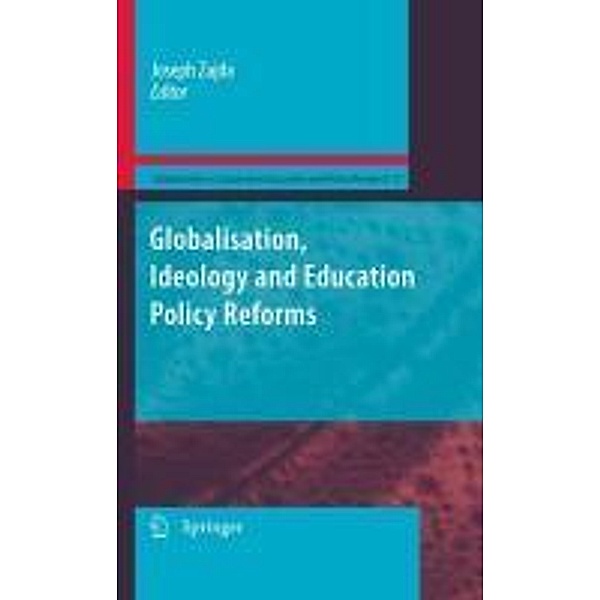 Globalisation, Ideology and Education Policy Reforms / Globalisation, Comparative Education and Policy Research Bd.11, Joseph Zajda