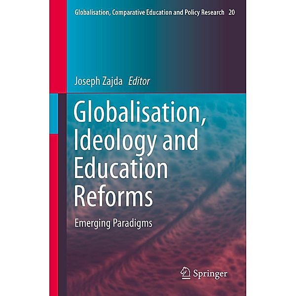 Globalisation, Ideology and Education Reforms / Globalisation, Comparative Education and Policy Research Bd.20