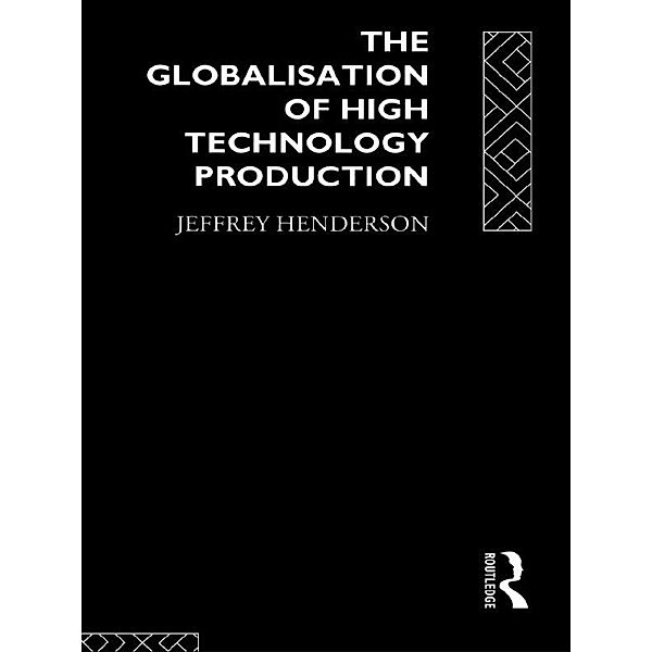 Globalisation of High Technology Production, Jeffrey Henderson