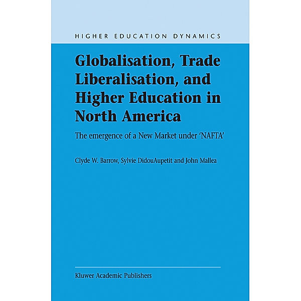 Globalisation, Trade Liberalisation, and Higher Education in North America, C.W Barrow, S. Didou-Aupetit, J. Mallea