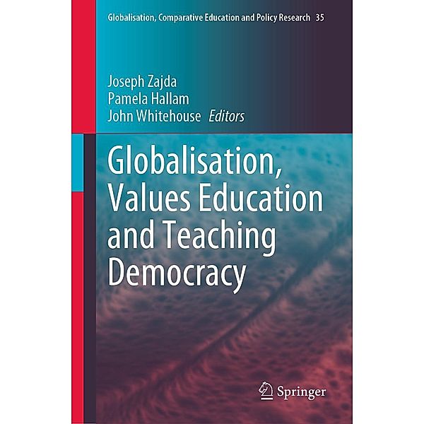 Globalisation, Values Education and Teaching Democracy / Globalisation, Comparative Education and Policy Research Bd.35