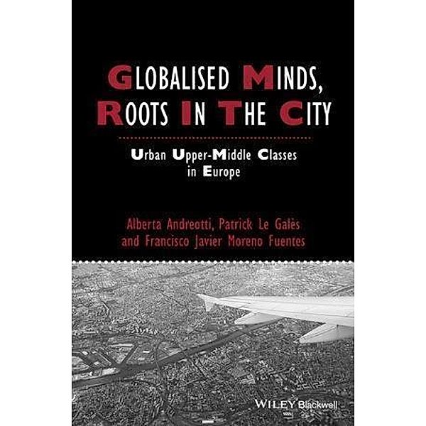 Globalised Minds, Roots in the City, Alberta Andreotti, Patrick Le Galès, Francisco Javier Moreno-Fuentes
