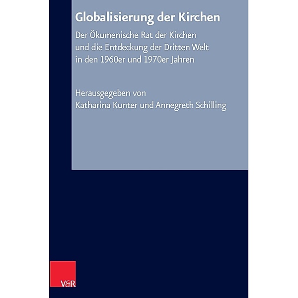 Globalisierung der Kirchen / Arbeiten zur Kirchlichen Zeitgeschichte, Katharina Kunter, Annegreth Schilling