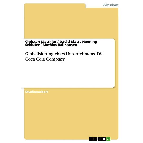 Globalisierung eines Unternehmens. Die Coca Cola Company., Christen Matthies, David Blatt, Henning Schlüter, Mathias Ballhausen