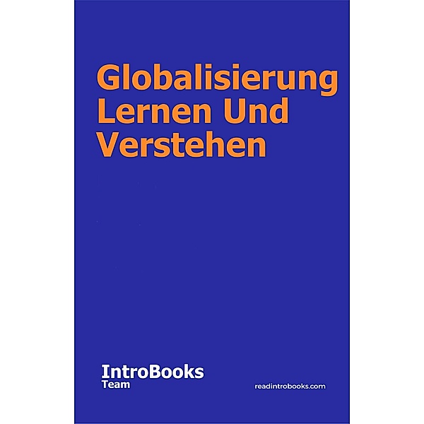 Globalisierung Lernen Und Verstehen, IntroBooks Team