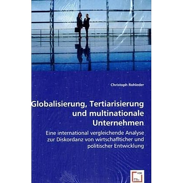 Globalisierung, Tertiarisierung und multinationale Unternehmen, Christoph Rohleder