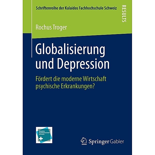 Globalisierung und Depression / Schriftenreihe der Kalaidos Fachhochschule Schweiz, Rochus Troger