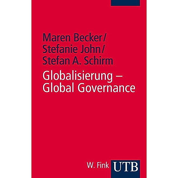 Globalisierung und Global Governance, Maren Becker, Stefanie John, Stefan A. Schirm