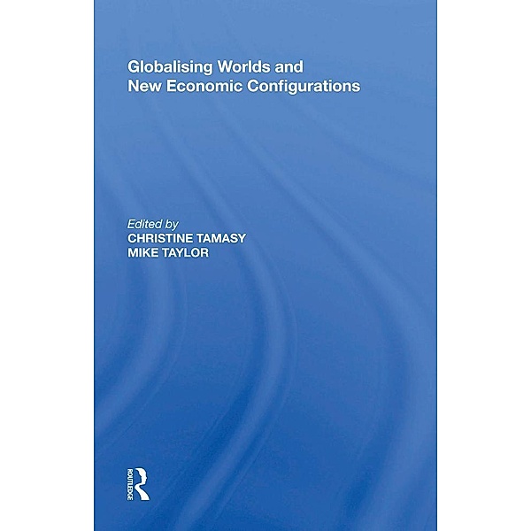 Globalising Worlds and New Economic Configurations, Christine Tamasy