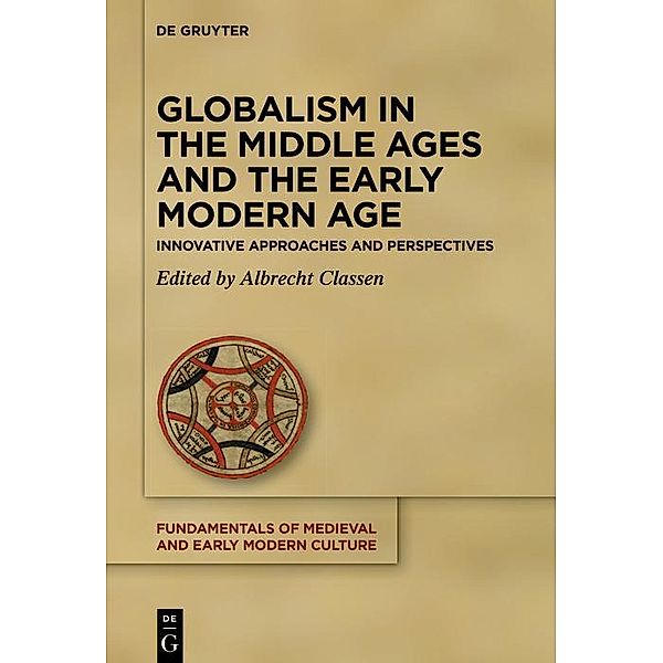Globalism in the Middle Ages and the Early Modern Age / Fundamentals of Medieval and Early Modern Culture Bd.27