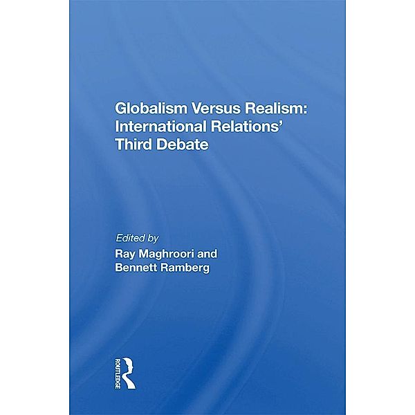 Globalism Versus Realism: International Relations' Third Debate, Ray Maghroori