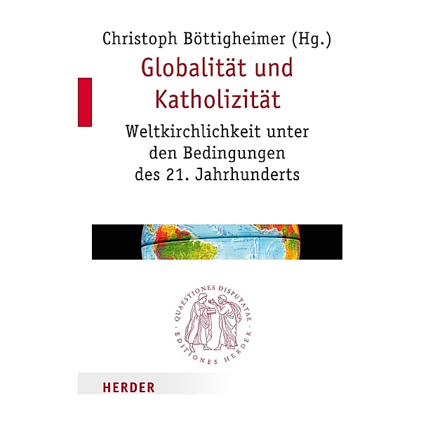 Globalität und Katholizität / Quaestiones disputatae Bd.276