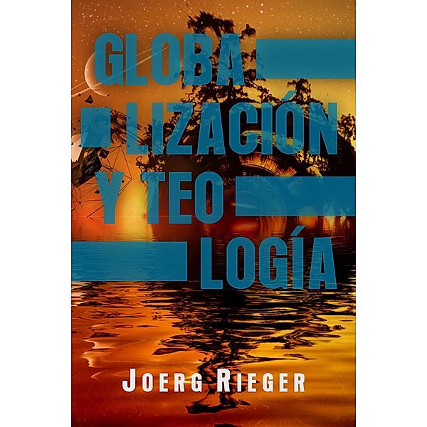 Globalización y Teología, Joerg Rieger