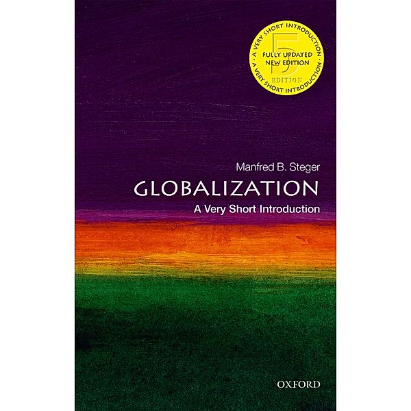 Globalization: A Very Short Introduction / Very Short Introductions, Manfred B. Steger