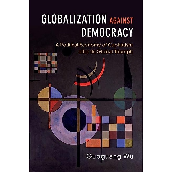 Globalization against Democracy, Guoguang Wu