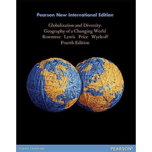 Globalization and Diversity: Pearson New International Edition PDF eBook, Lester Rowntree, Martin Lewis, Marie Price, William Wyckoff