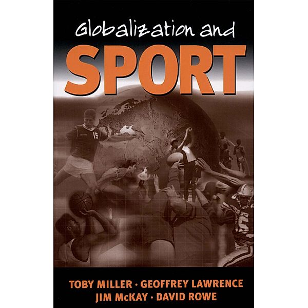 Globalization and Sport, Toby Miller, Geoffrey A Lawrence, Jim McKay, David Rowe