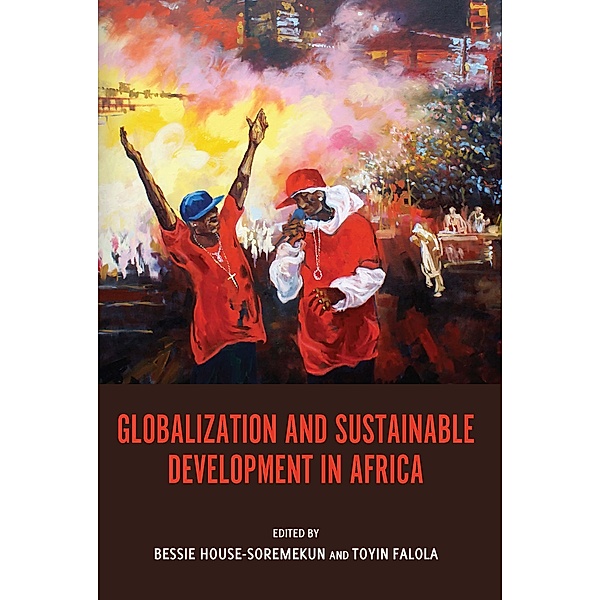 Globalization and Sustainable Development in Africa / Rochester Studies in African History and the Diaspora Bd.51