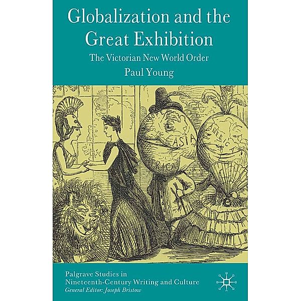 Globalization and the Great Exhibition / Palgrave Studies in Nineteenth-Century Writing and Culture, Paul Young