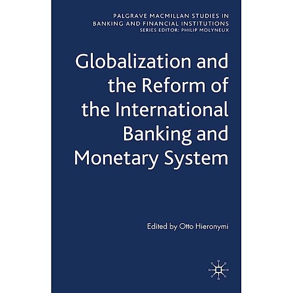 Globalization and the Reform of the International Banking and Monetary System / Palgrave Macmillan Studies in Banking and Financial Institutions