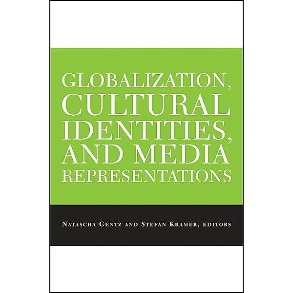 Globalization, Cultural Identities, and Media Representations / SUNY series, Explorations in Postcolonial Studies