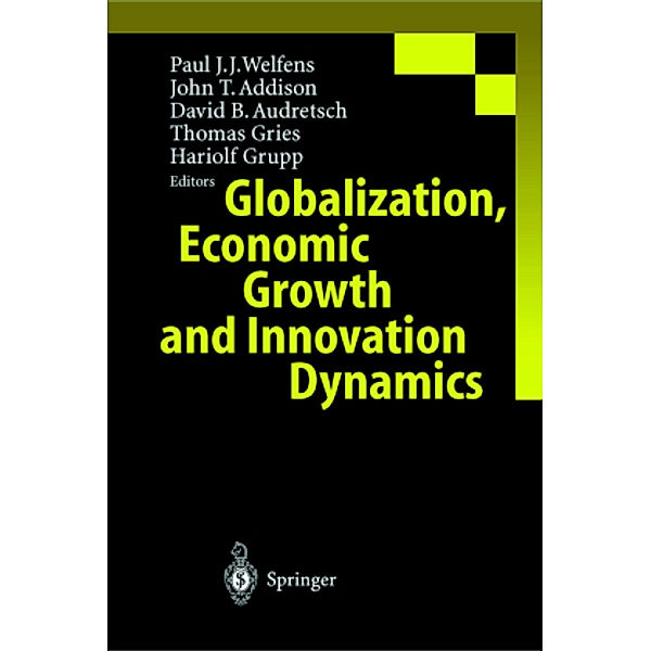 Globalization, Economic Growth and Innovation Dynamics, Paul J. J. Welfens, John T. Addison, David B. Audretsch