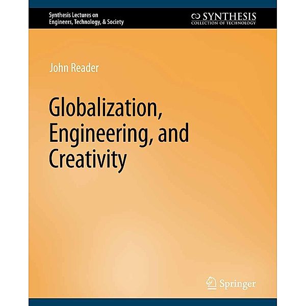 Globalization, Engineering, and Creativity / Synthesis Lectures on Engineers, Technology, & Society, John Reader