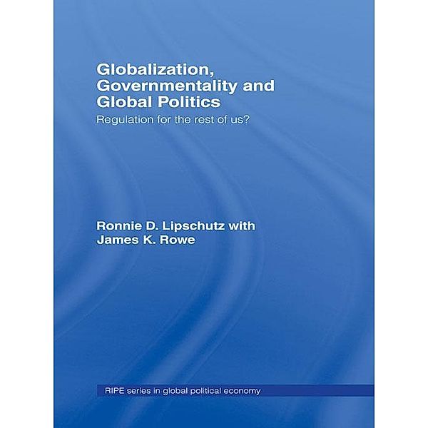 Globalization, Governmentality and Global Politics, Ronnie Lipschutz, James K. Rowe