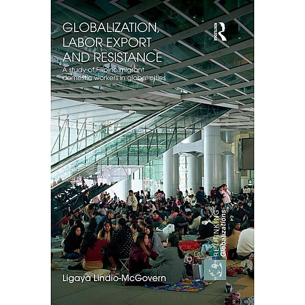 Globalization, Labor Export and Resistance / Rethinking Globalizations, Ligaya Lindio-McGovern