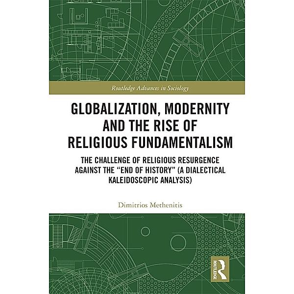 Globalization, Modernity and the Rise of Religious Fundamentalism / Routledge Advances in Sociology, Dimitrios Methenitis