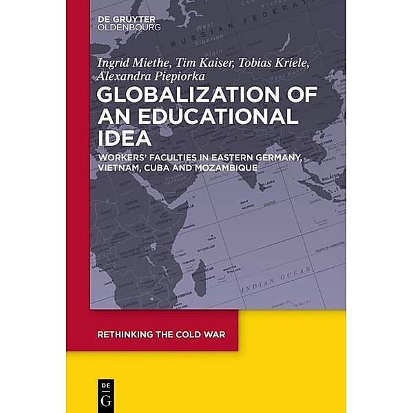 Globalization of an Educational Idea / Rethinking the Cold War Bd.7, Ingrid Miethe, Tim Kaiser, Tobias Kriele, Alexandra Piepiorka