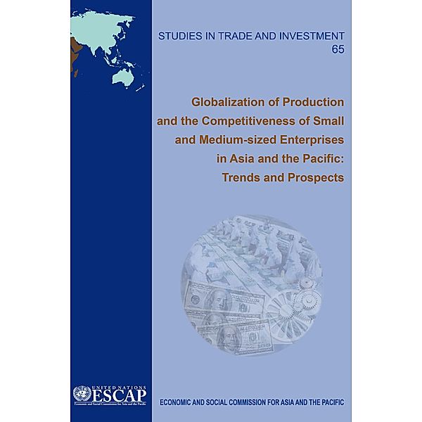 Globalization of Production and the Competitiveness of Small- and Medium-sized Enterprises (SMEs) in Asia and the Pacific: Trends and Prospects / Studies in Trade and Development Bd.65