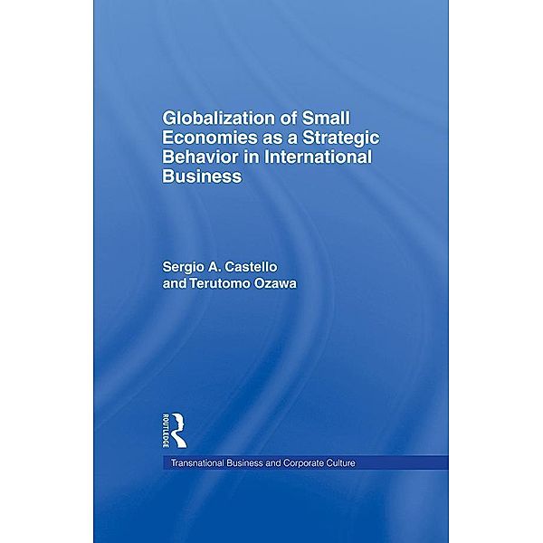 Globalization of Small Economies as a Strategic Behavior in International Business, Sergio A. Castello, Terutomo Ozawa