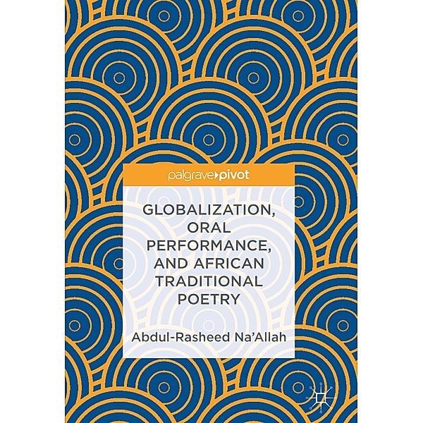 Globalization, Oral Performance, and African Traditional Poetry, Abdul-Rasheed Na'Allah