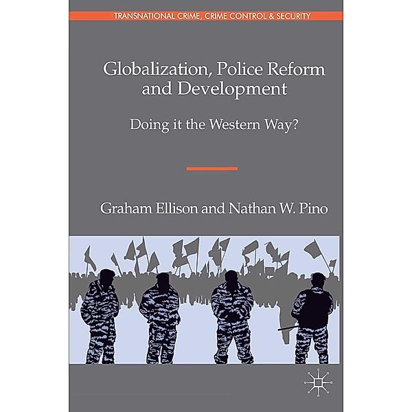 Globalization, Police Reform and Development / Transnational Crime, Crime Control and Security, G. Ellison, N. Pino