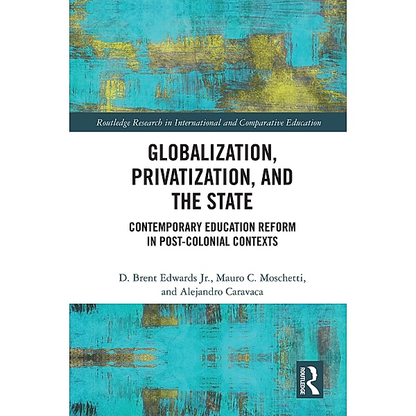 Globalization, Privatization, and the State, D. Brent Edwards Jr., Mauro C. Moschetti, Alejandro Caravaca