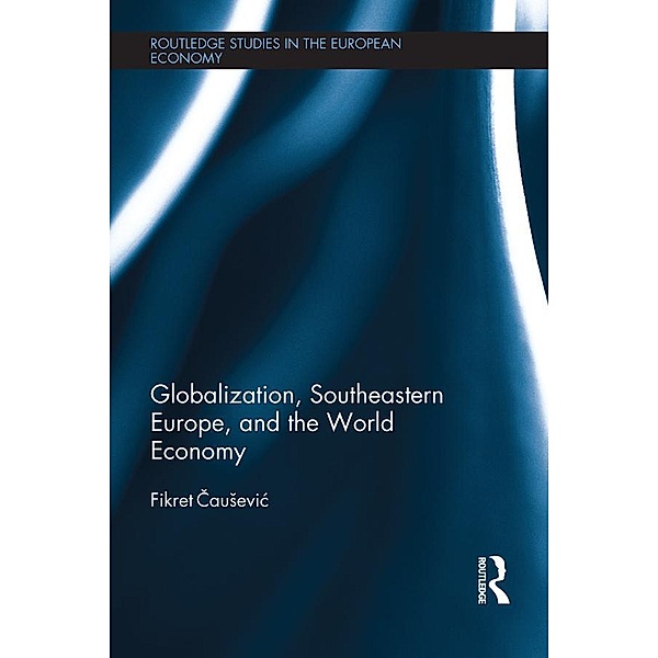 Globalization, Southeastern Europe, and the World Economy, Fikret Causevic