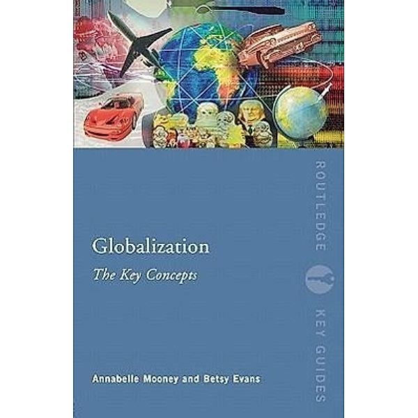 Globalization: The Key Concepts, Annabelle Mooney, Betsy Evans