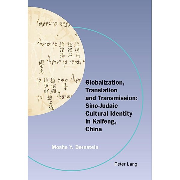 Globalization, Translation and Transmission: Sino-Judaic Cultural Identity in Kaifeng, China, Bernstein Moshe Y. Bernstein