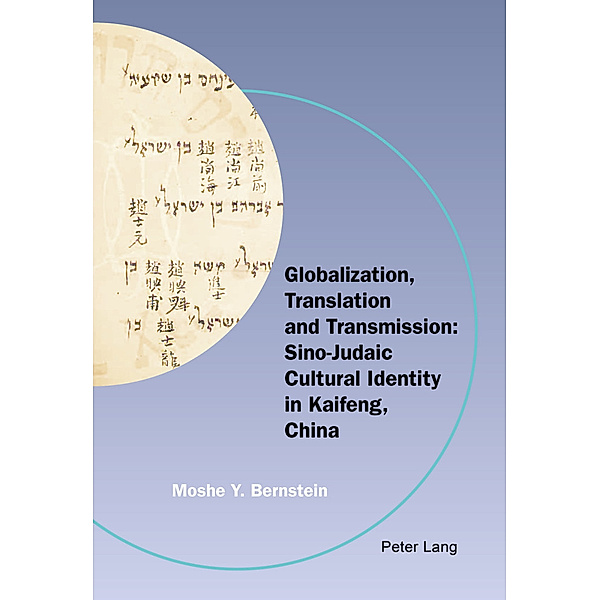 Globalization, Translation and Transmission: Sino-Judaic Cultural Identity in Kaifeng, China, Moshe Y. Bernstein