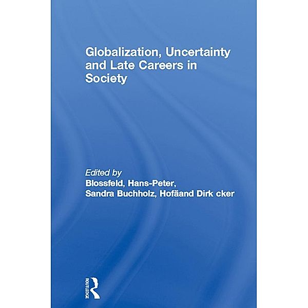 Globalization, Uncertainty and Late Careers in Society