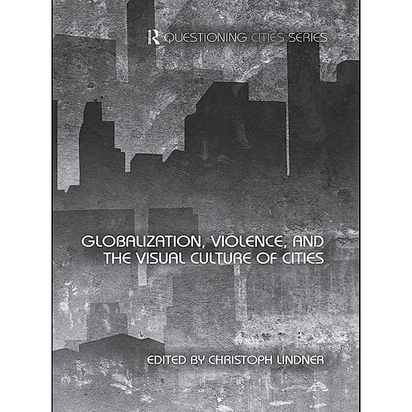 Globalization, Violence and the Visual Culture of Cities