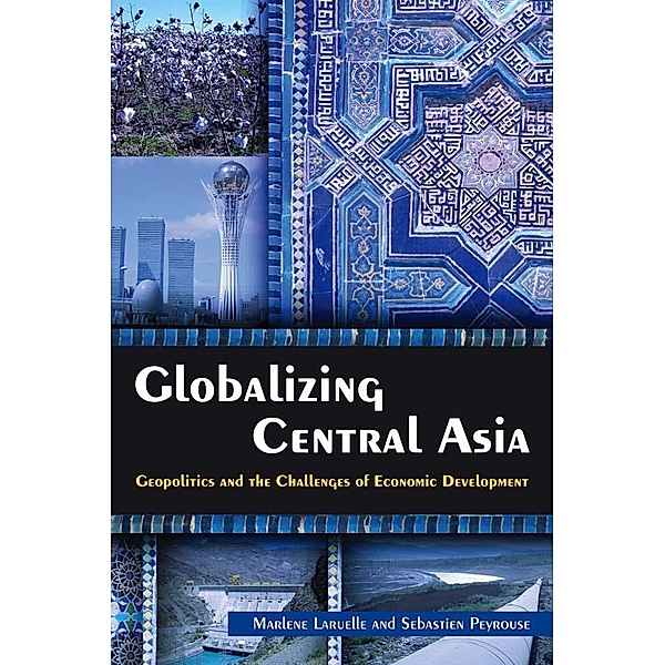Globalizing Central Asia, Marlene Laruelle, Sebastien Peyrouse