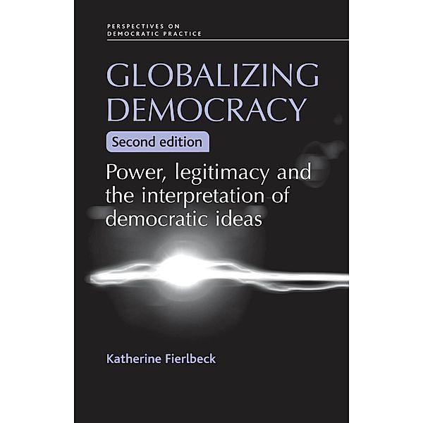 Globalizing democracy / Perspectives on Democratic Practice, Katherine Fierlbeck